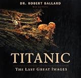 Titanic : the last great images