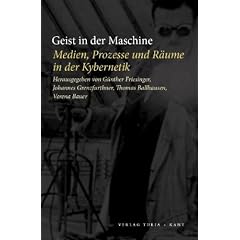Geist in der Maschine. Medien, Prozesse und R�ume der Kybernetik