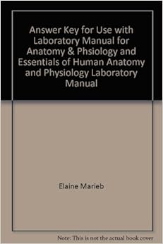 Answer Key for Use with Laboratory Manual for Anatomy & Phsiology and