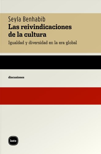 Las reivindicaciones de la cultura. Igualdad y diversidad en la era global (Discusiones) (Spanish Edition)
