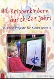 Produkt-Bild: Mit Krippenkindern durch das Jahr!: 15 kleine Projekte f&uuml;r Kinder unter 3