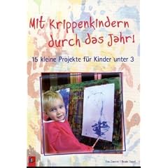 Mit Krippenkindern durch das Jahr!: 15 kleine Projekte f�r Kinder unter 3