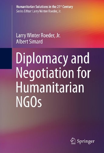 Diplomacy and Negotiation for Humanitarian NGOs (Humanitarian Solutions in the 21st Century)