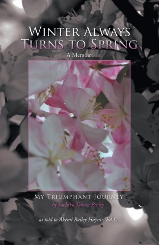 Winter Always Turns to Spring a Memoir: My Triumphant Journey Sachiko Takata Bailey