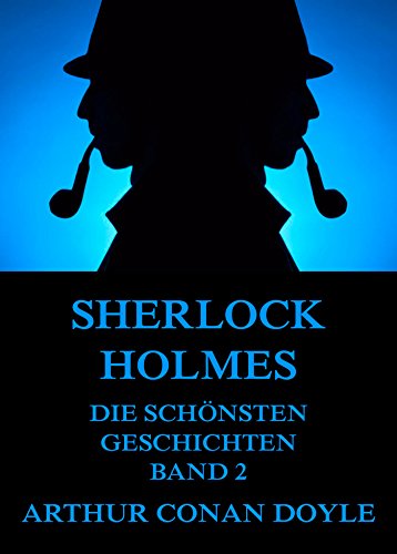 Sherlock Holmes - Die schönsten Detektivgeschichten, Band 2: Voll Illustriert und biographisch kommentiert (German Edition)
