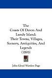 The Coasts of Devon and Lundy Island: Their Towns, Villages, Scenery, Antiquities, and Legends (1895)