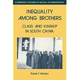 Inequality Among Brothers: Class and Kinship in South China (Cambridge Studies in Social and Cultural Anthropology)