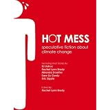 Hot Mess: speculative fiction about climate change