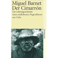 Der Cimarr�n: Die Lebensgeschichte eines entflohenen Negersklaven aus Cuba, von ihm selbst erz�hlt (suhrkamp taschenbuch)