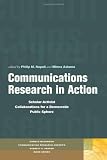 Communications Research in Action: Scholar-Activist Collaborations for a Democratic Public Sphere (Donald McGannon Research Centers Everett C. Parker Book Series)