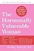 The Hormonally Vulnerable Woman