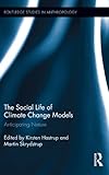 The social life of climate change models : anticipating nature