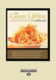  : The Cancer Lifeline Cookbook: Recipes, Ideas, and Advice to Optimize the Lives of People Living with Cancer (Large Print 16pt)