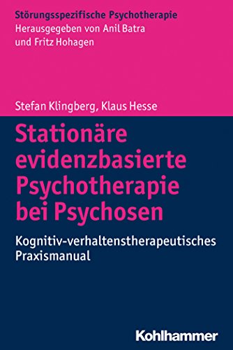 Stationäre evidenzbasierte Psychotherapie bei Psychosen: Kognitiv-verhaltenstherapeutisches Praxismanual (Störungsspezifische Psychotherapie) (German Edition)