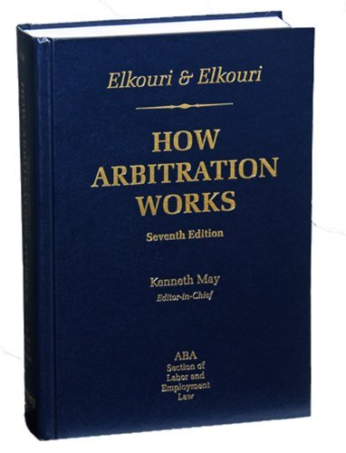 By ABA Section of Labor and Emplo Elkouri & Elkouri: How Arbitration Works, Seventh Edition (Seventh)