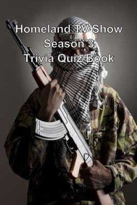 [(Homeland TV Show Season 3 Trivia Quiz Book)] [Author: Trivia Quiz Book] published on (December, 2013)
