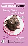 Lost Souls: Found! Inspiring Stories about Pit Bulls