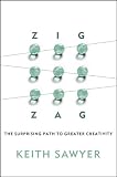 Zig Zag: The Surprising Path to Greater Creativity