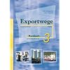 Exportwege neu 3. Kursbuch: Sprachniveau B1/B2. Wirtschaftsdeutsch