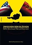 Zwischen den Bl�cken. NATO, Warschauer Pakt und �sterreich - Manfried Rauchensteiner