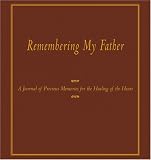 Remembering My Father: A Journal of Precious Memories for Healing of the Heart