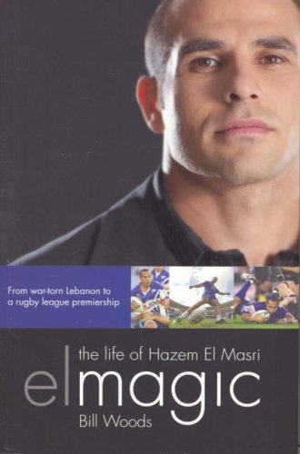 Elmagic : The Life of Hazam El Masri. From War-torn Lebanon to a Rugby League Premiership