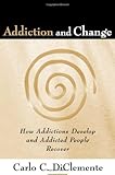 Addiction and Change: How Addictions Develop and Addicted People Recover (Guilford Substance Abuse)