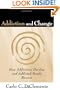 Addiction and Change: How Addictions Develop and Addicted People Recover (The Guilford Substance Abuse Series)