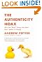 The Authenticity Hoax: Why the "Real" Things We Seek Don't Make Us Happy