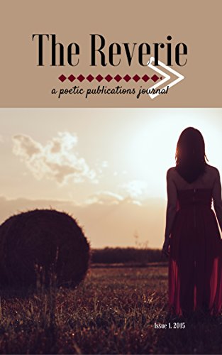 The Reverie: A Poetic Publication Journal (The Reverie Journal Book 1), by Amanda Rachelle Warren, Uma Venkatraman, Gary Tribble, Eloise De Sousa, Kelli Simpson, Donetta Sifford, Mark Schutter The Reverie: A Poetic Publication Journal (The Reverie Journal Book 1), by Amanda Rachelle Warren, Uma Venkatraman, Gary Tribble, Eloise De Sousa, Kelli Simpson, Donetta Sifford, Mark Schutter