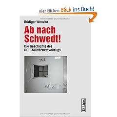 Ab nach Schwedt!: Die Geschichte des DDR-Milit�rstrafvollzugs