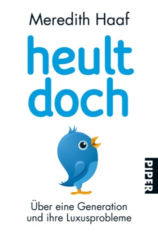 Buch - Cover Heult doch: Über eine Generation und ihre Luxusprobleme - Meredith Haaf - Piper Taschenbuch