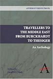 Travellers to the Middle East from Burckhardt to Thesiger : an anthology