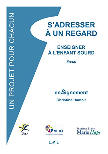 S'adresser à un regard: Enseigner à l'enfant sourd (IRSA Un projet pour chacun) (French Edition)