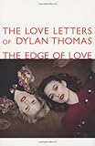 The love letters of Dylan Thomas : the edge of love
