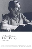 The Collected Poems of Robert Creeley, 1975-2005
