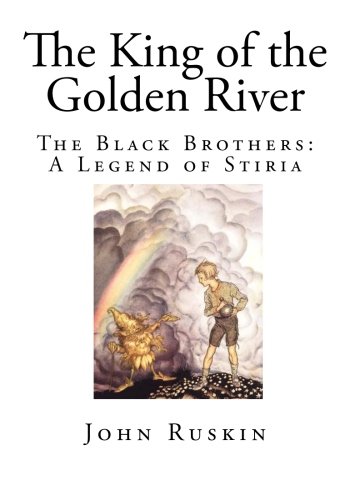 The King of the Golden River: The Black Brothers: A Legend of Stiria (Top 100 Classic Childrens Stories)