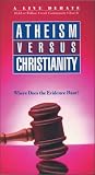 Atheism Versus Christianity: Where Does the Evidence Point? [VHS]