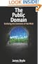 The Public Domain: Enclosing the Commons of the Mind