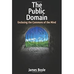 The Public Domain: Enclosing the Commons of the Mind