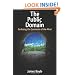 The Public Domain: Enclosing the Commons of the Mind