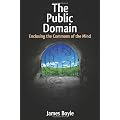 The Public Domain: Enclosing the Commons of the Mind