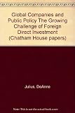 Global companies and public policy : the growing challenge of foreign direct investment