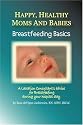 Happy, Healthy Moms and Babies: Breastfeeding Basics: A Lactation Consultant's Advice for Breastfeeding During Your Hospital Stay