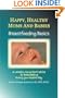 Happy, Healthy Moms and Babies: Breastfeeding Basics: A Lactation Consultant�s Advice for Breastfeeding during Your Hospital Stay