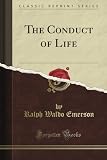 The Conduct of Life (Classic Reprint)