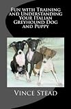 Fun with Training and Understanding Your Italian Greyhound Dog and Puppy