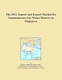 Buku tentang Gas Water Heater item: The 2011 Import and Export Market for Instantaneous Gas Water Heaters in Singapore