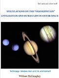 SPECULATIONS ON THE "FRANKENSTEIN" CIVILIZATION AND HUMAN LIFE IN OUTER SPACE - Technology remakes man and his environment (Tall tales, Presidential encounters and other stuff)