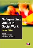 Safeguarding Adults in Social Work (Transforming Social Work Practice)